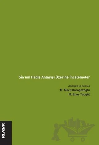 Şia'nın Hadis Anlayışı Üzerine İncelemeler – Derleme – Klasik Yayınları kitap kapağı