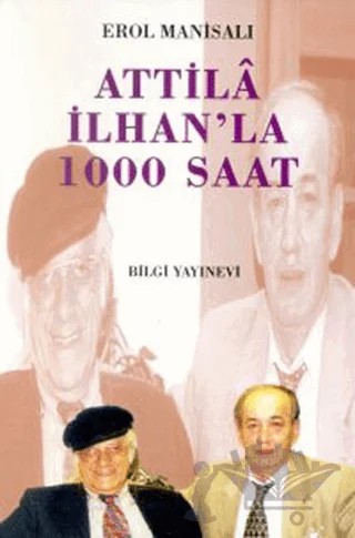 Attila İlhan’la 1000 Saat – Erol Manisalı – Bilgi Yayınevi kitap kapağı