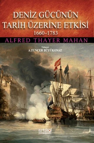 Deniz Gücünün Tarih Üzerine Etkisi 1660-1783 – Alfred Thayer Mahan – Artikel Akademi kitap kapağı