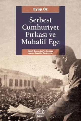 Serbest Cumhuriyet Fırkası ve Muhalif Ege – Eyüp Öz – İletişim Yayınevi kitap kapağı