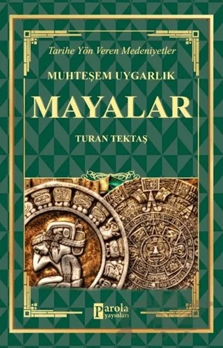 Mayalar - Muhteşem Uygarlık – Turan Tektaş – Parola Yayınları kitap kapağı