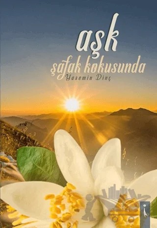 Aşk Şafak Kokusunda – Yasemin Dinç – İkinci Adam Yayınları kitap kapağı
