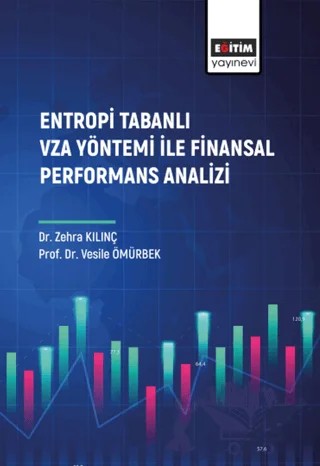 Entropi Tabanlı Vza Yöntemi İle Finansal Performans Analizi – Zehra Kılınç, Vesile Ömürbek – Eğitim Yayınevi - Bilimsel Eserler kitap kapağı