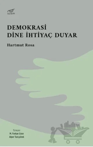 Demokrasi Dine İhtiyaç Duyar – Hartmut Rosa – Uzam Yayınları kitap kapağı