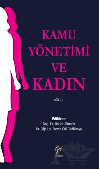 Kamu Yönetimi ve Kadın – Gamze Bulut, Hayrünisa Alp, Nazlı Nalcı Arıbaş, Nurtaç Aslan, Rüveyda Kızılboğa, Seda Öz Yıldız, Yasemin Akbulut – Gazi Kitabevi kitap kapağı