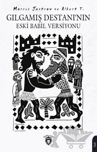 Gılgamış Destanı’nın Eski Babil Versiyonu – Morris Jastrow, Albert T. – Dorlion Yayınları kitap kapağı