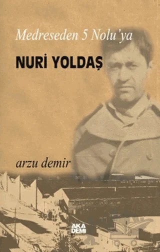 Medreseden 5 No’luya Nuri Yoldaş – Arzu Demir – Akademi Yayın kitap kapağı