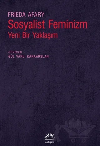 Sosyalist Feminizm - Yeni Bir Yaklaşım – Frieda Afary – İletişim Yayınevi kitap kapağı
