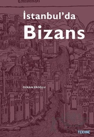 İstanbul’da Bizans – Özkan Eroğlu – Tekhne Yayınları kitap kapağı