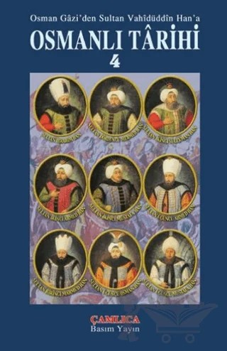 Osman Gazi’den Sultan Vahidüddin Han’a Osmanlı Tarihi 4 – Kolektif – Çamlıca Basım Yayın kitap kapağı