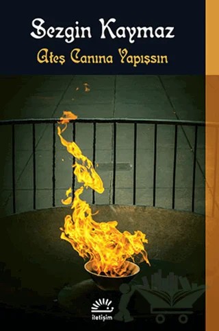 Ateş Canına Yapışsın – Sezgin Kaymaz – İletişim Yayınevi kitap kapağı