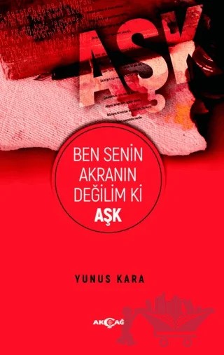 Ben Senin Akranın Değilim Ki Aşk – Yunus Kara – Akçağ Yayınları kitap kapağı