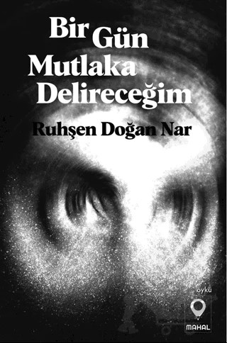 Bir Gün Mutlaka Delireceğim – Ruhşen Doğan Nar – Mahal Edebiyat kitap kapağı