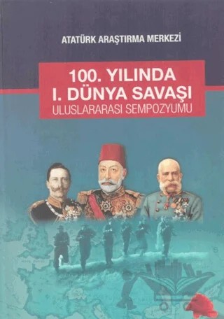 100. Yılında 1. Dünya Savaşı Uluslararası Sempozyumu – Aynur Yavuz Akengin, Selcan Koçaslan – Atatürk Araştırma Merkezi kitap kapağı