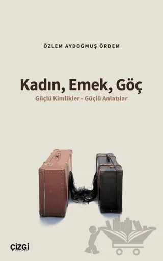 Kadın, Emek, Göç – Özlem Aydoğmuş Ördem – Çizgi Kitabevi Yayınları kitap kapağı