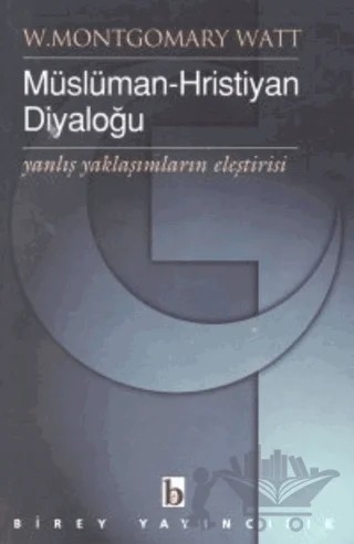Müslüman-Hristiyan Diyaloğu Yanlış Yaklaşımların Eleştirisi – W. Montgomery Watt – Birey Yayıncılık kitap kapağı