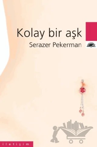 Kolay Bir Aşk – Serazer Pekerman – İletişim Yayınevi kitap kapağı