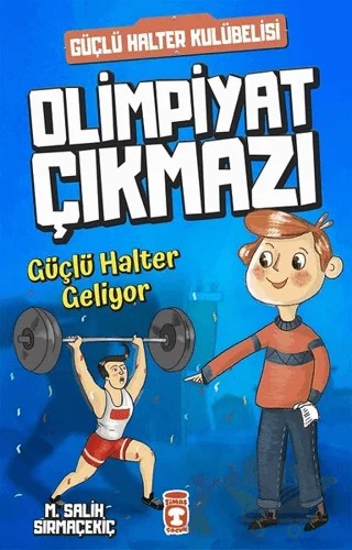 Güçlü Halter Geliyor - Olimpiyat Çıkmazı – Mehmet Salih Sırmaçekiç – Timaş Çocuk kitap kapağı