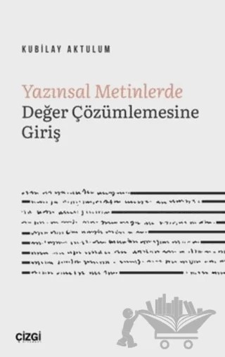 Yazınsal Metinlerde Değer Çözümlemesine Giriş – Kubilay Aktulum – Çizgi Kitabevi Yayınları kitap kapağı