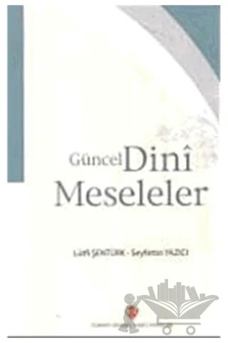 Güncel Dini Meseleler – Lütfi Şentürk, Seyfettin Yazıcı – Türkiye Diyanet Vakfı Yayınları kitap kapağı