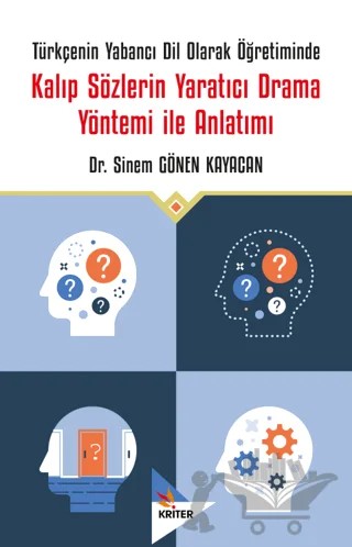 Türkçenin Yabancı Dil Olarak Öğretiminde Kalıp Sözlerin Yaratıcı Drama Yöntemi İle Anlatımı – Sinem Gönen Kayacan – Kriter Yayınları kitap kapağı