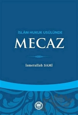İslam Hukuk Usulünde Mecaz – İsmetullah Sami – Marmara Üniversitesi İlahiyat Fakültesi Vakfı kitap kapağı