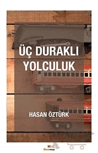 Üç Duraklı Yolculuk – Hasan Öztürk – Önce Kitap kitap kapağı