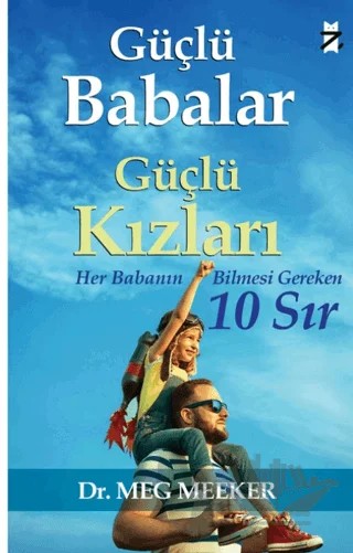 Güçlü Babalar, Güçlü Kızları - Her Babanın Bilmesi Gereken 10 Sır – Meg Meeker – Z Kedi Yayıncılık kitap kapağı