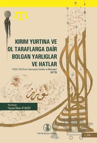 Kırım Yurtına ve Ol Taraflarga Dair Bolgan Yarlıglar ve Hatlar (2 Cilt Takım) – Faysal Okan Atasoy – Türk Dil Kurumu Yayınları kitap kapağı
