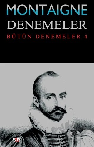 Montaigne Denemeler - Bütün Denemeler 4 – Michel de Montaigne – Say Yayınları kitap kapağı