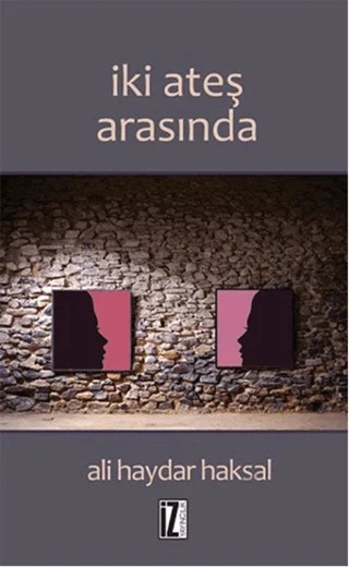 İki Ateş Arasında – Ali Haydar Haksal – İz Yayıncılık kitap kapağı