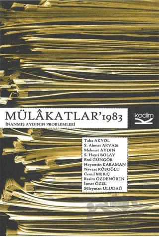 Mülakatlar 1983 : İnanmış Aydının Problemleri – Cemil Meriç, Erol Güngör, Hayrettin Karaman, İsmet Özel, Mehmet Aydın, Nevzat Kösoğlu, Rasim Özdenören, S. Ahmet Arvasi, S.Hayri Bolay, Süleyman Uludağ, Taha Akyol – Kadim Yayınları kitap kapağı