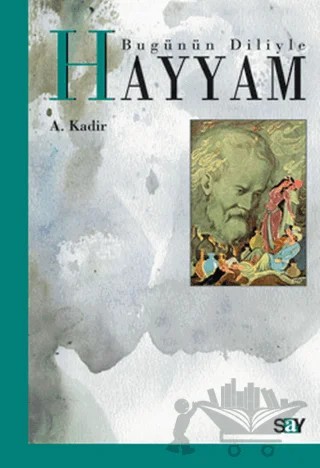 Bugünün Diliyle Hayyam – A. Kadir – Say Yayınları kitap kapağı