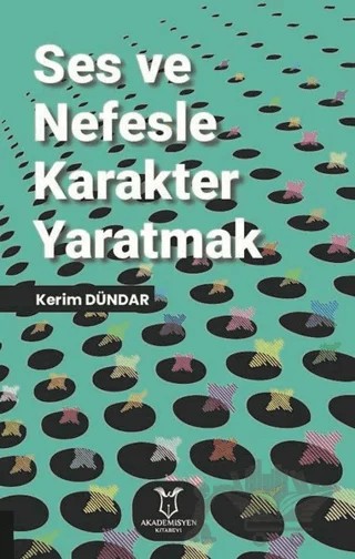 Ses ve Nefesle Karakter Yaratmak – Kerim Dündar – Akademisyen Kitabevi kitap kapağı