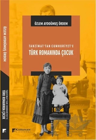 Tanzimat’tan Cumhuriyet'e Türk Romanında Çocuk – Özlem Aydoğmuş Ördem – Karahan Kitabevi kitap kapağı
