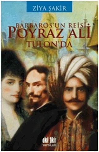 Barbaros’un Reisi Poyraz Ali Tulon’da – Ziya Şakir – Akıl Fikir Yayınları kitap kapağı