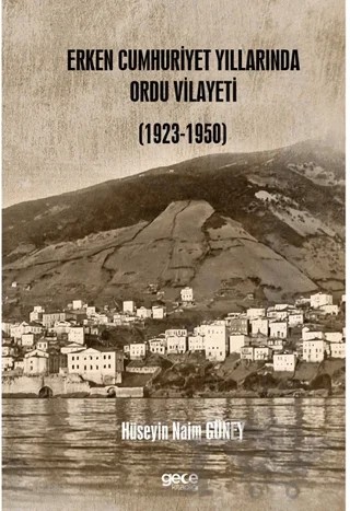 Erken Cumhuriyet Yıllarında Ordu Vilayeti (1923 – 1950) – Hüseyin Naim Güney – Gece Kitaplığı kitap kapağı