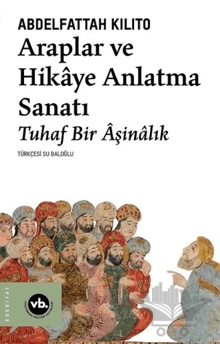Araplar ve Hikaye Anlatma Sanatı – Abdelfattah Kilito – Vakıfbank Kültür Yayınları kitap kapağı