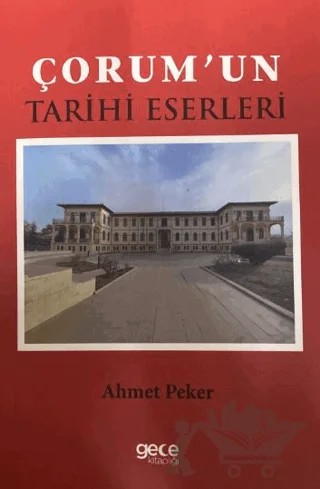 Çorum'un Tarihi Eserleri – Ahmet Peker – Gece Kitaplığı kitap kapağı