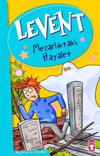 Levent - Mezarlıktaki Hayalet – Mustafa Orakçı – Timaş Çocuk kitap kapağı