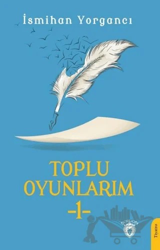 Toplu Oyunlarım - 1 – İsmihan Yorgancı – Dorlion Yayınları kitap kapağı