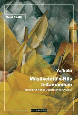 Ya’kubİ Müşakeletü’n-Nas li-Zamanihim – Murat Ağarı – Ayışığı Kitapları kitap kapağı