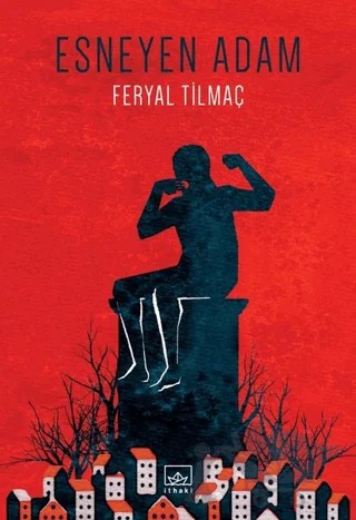 Esneyen Adam – Feryal Tilmaç – İthaki Yayınları kitap kapağı