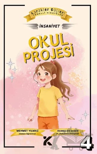 Karakter Güçleri Temelli Hikayeler 4 - Okul Projesi: İhsaniye – Mehmet Yılmaz, Ramazan Demir – Kiba Yayımcılık kitap kapağı