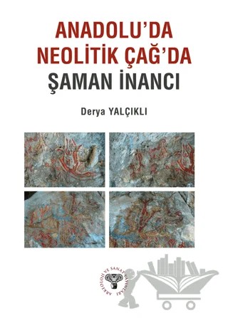 Anadolu'da Neolitik Çağ'da Şaman İnancı – Derya Yalçıklı – Arkeoloji ve Sanat Yayınları kitap kapağı