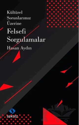Kültürel Sorunlarımız Üzerine Felsefi Sorgulamalar – Hasan Aydın – Sentez Yayınları kitap kapağı