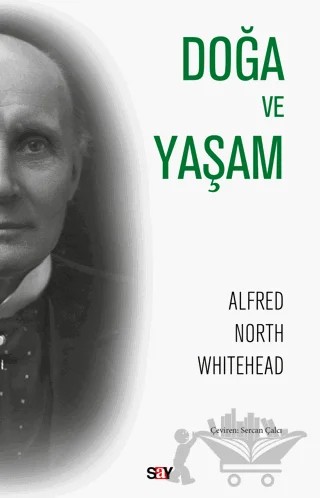Doğa ve Yaşam - 1933 Chicago Dersleri – Alfred North Whitehead – Say Yayınları kitap kapağı