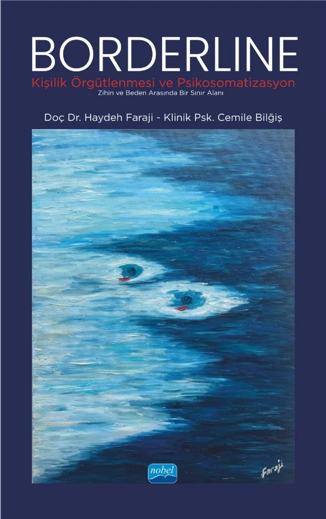 BORDERLİNE KİŞİLİK ÖRGÜTLENMESİ VE PSİKOSOMATİZASYON - Zihin ve Beden Arasında Bir Sınır Alanı – Haydeh Faraji, Cemile Bilğiş – Nobel Akademik Yayıncılık kitap kapağı