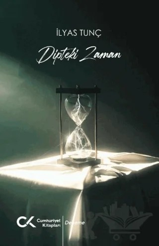 Dipteki Zaman – İlyas Tunç – Cumhuriyet Kitapları kitap kapağı