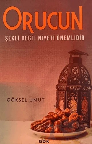 Orucun Şekli Değil Niyeti Önemlidir – Göksel Umut – GDK Yayınları kitap kapağı